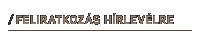 Feliratkoz�s H�rlev�lre